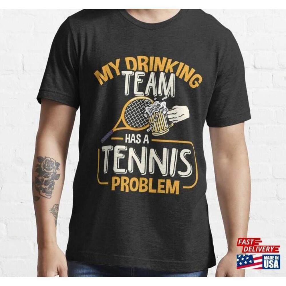 My Drinking Team Has A Tennis Problem Beer Drinker Classic Tshirt Tee